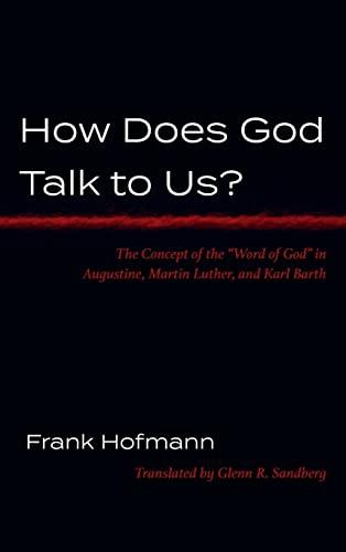 How Does God Talk to Us?: The Concept of the "Word of God" in Augustine, Martin Luther, and Karl Barth