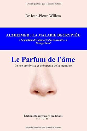 ALZHEIMER : LA MALADIE DECRYPTEE: LE PARFUM DE L'AME