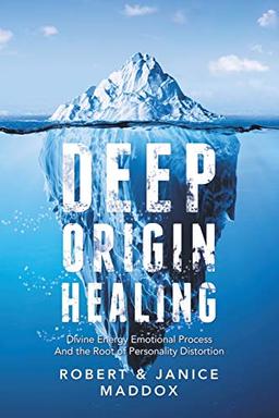 DEEP Origin Healing: Divine Energy Emotional Process And the Root of Personality Distortion