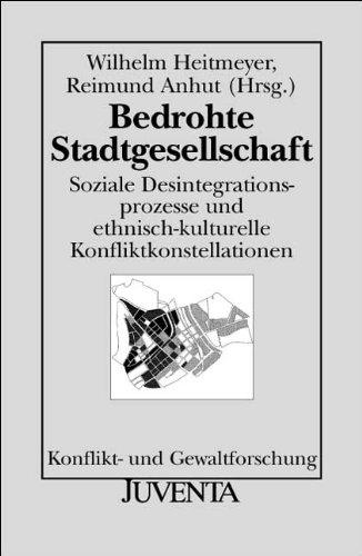 Bedrohte Stadtgesellschaft: Soziale Desintegrationsprozesse und ethnisch-kulturelle Konfliktkonstellationen (Konflikt- und Gewaltforschung)