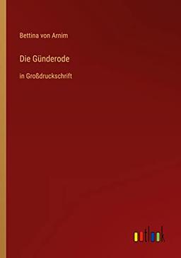 Die Günderode: in Großdruckschrift