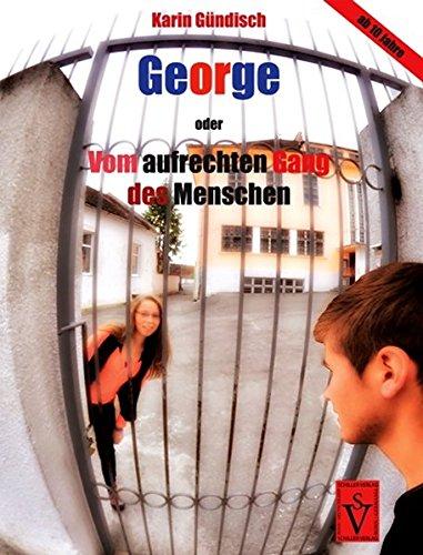 George: oder Vom aufrechten Gang des Menschen (Siebenbürgische Kinder- und Jugendbücher)