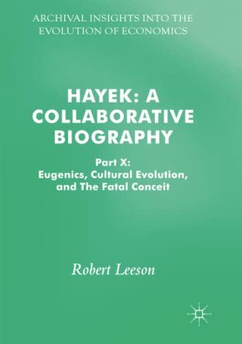 Hayek: A Collaborative Biography: Part X: Eugenics, Cultural Evolution, and The Fatal Conceit (Archival Insights into the Evolution of Economics, Band 10)