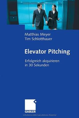 Elevator Pitching: Erfolgreich akquirieren in 30 Sekunden