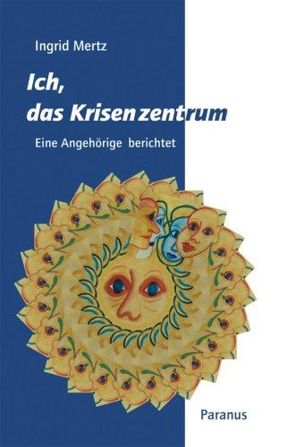 Ich, das Krisenzentrum: Eine Angehörige berichtet