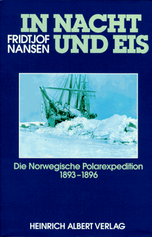 In Nacht und Eis. Die Norwegische Polarexpedition 1893 - 1896