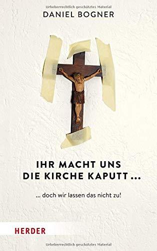 Ihr macht uns die Kirche kaputt...: ... doch wir lassen das nicht zu!