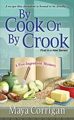 By Cook or by Crook (A Five-Ingredient Mystery, Band 1)