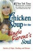 Chicken Soup for the Single Parent's Soul: Stories of Hope, Healing and Humor (Chicken Soup for the Soul)