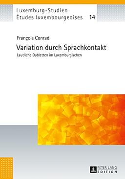 Variation durch Sprachkontakt: Lautliche Dubletten im Luxemburgischen (Études luxembourgeoises / Luxemburg-Studien)