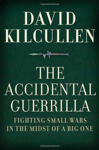 The Accidental Guerrilla: Fighting Small Wars in the Midst of a Big One