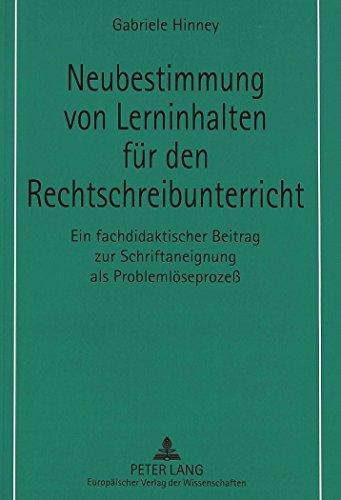 Neubestimmung von Lerninhalten für den Rechtschreibunterricht: Ein fachdidaktischer Beitrag zur Schriftaneignung als Problemlöseprozeß