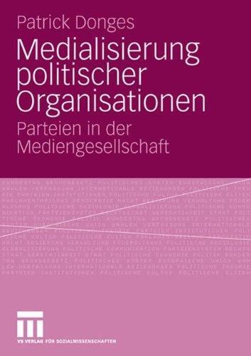 Medialisierung politischer Organisationen. Parteien in der Mediengesellschaft