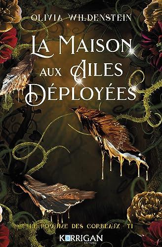 Le royaume des corbeaux. Vol. 1. La maison aux ailes déployées