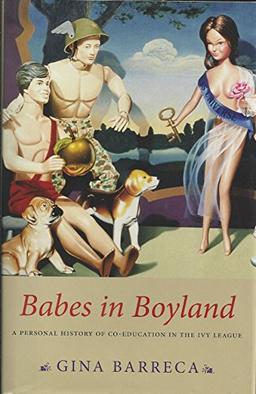 Babes In Boyland: A Personal History Of Co-education In The Ivy League