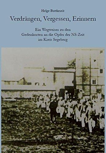 Verdrängen, Vergessen, Erinnern: Ein Wegweiser zu Gedenkorten an die Opfer der NS-Zeit im Kreis Segeberg