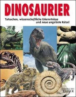 Dinosaurier: Tatsachen, wissenschaftliche Erkenntnisse und neue ungelöste Rätsel