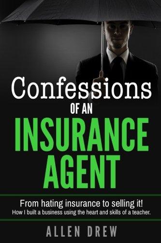 Confessions of an Insurance Agent: From hating insurance to selling it! How I built a business using the heart and skills of a teacher.