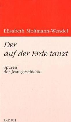 Der auf der Erde tanzt: Spuren der Jesusgeschichte