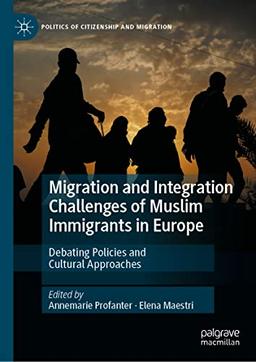 Migration and Integration Challenges of Muslim Immigrants in Europe: Debating Policies and Cultural Approaches (Politics of Citizenship and Migration)