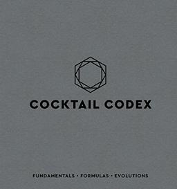 Cocktail Codex: Fundamentals, Formulas, Evolutions