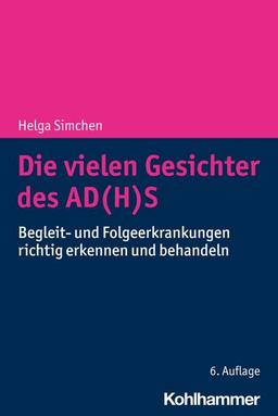 Die vielen Gesichter des AD(H)S: Begleit- und Folgeerkrankungen richtig erkennen und behandeln