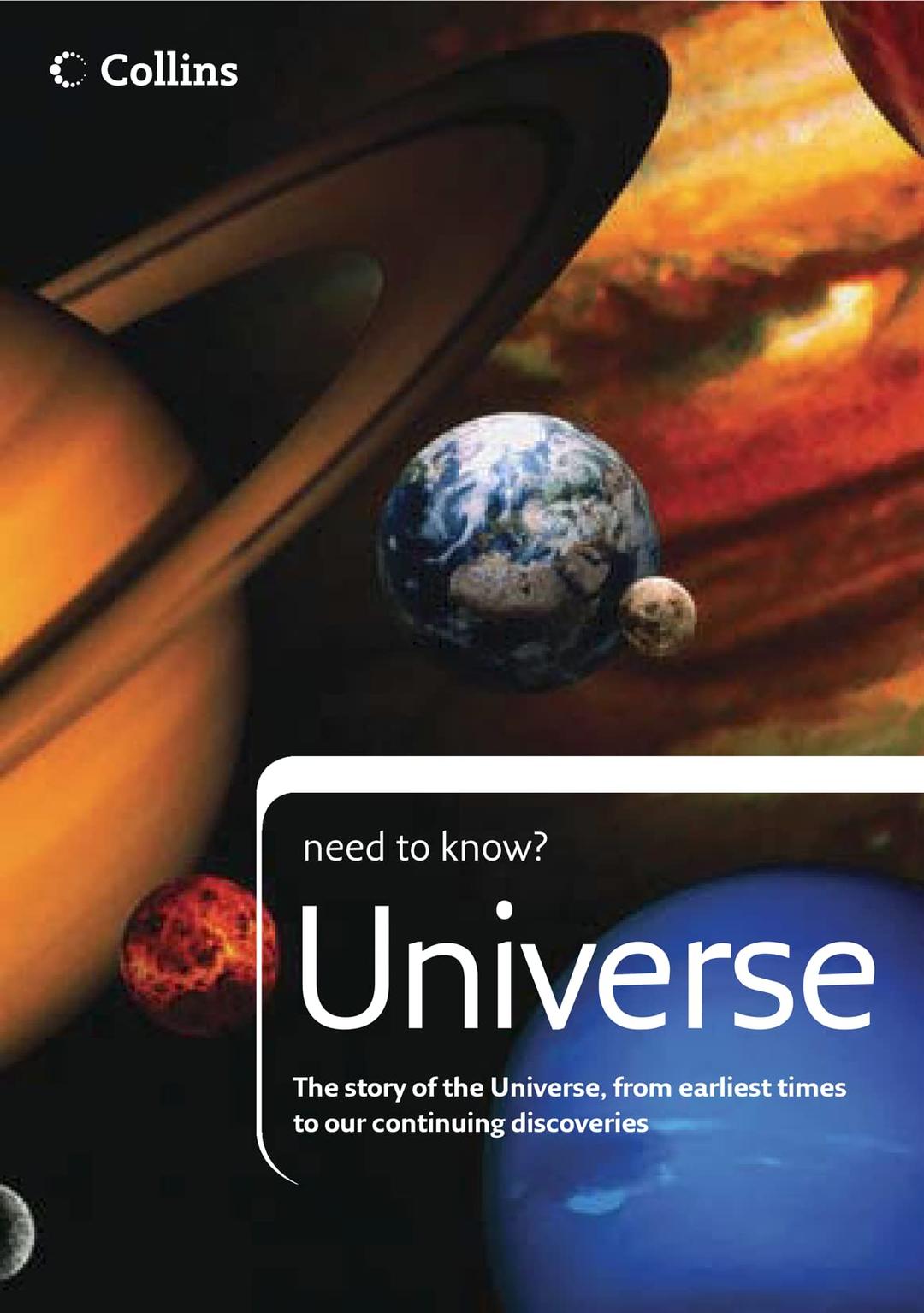 Universe: The story of the Universe, from earliest times to our continuing discoveries (Collins Need to Know?)