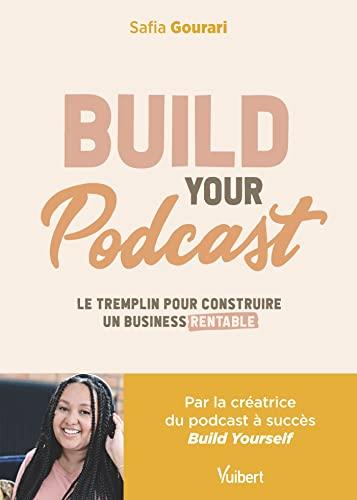 Build your podcast : le tremplin pour construire un business rentable