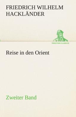 Reise in den Orient - Zweiter Band: Zweiter Band (TREDITION CLASSICS)