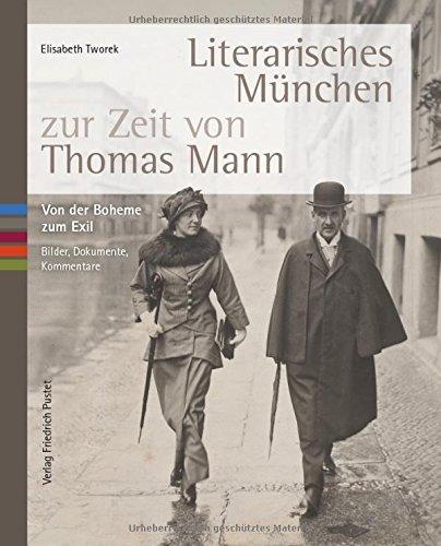 Literarisches München zur Zeit von Thomas Mann: Von der Boheme zum Exil. Bilder, Dokumente, Kommentare (Bayerische Geschichte)