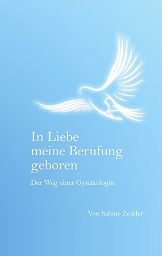 In Liebe meine Berufung geboren: Der Weg einer Gynäkologin