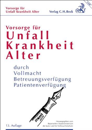 Vorsorge für Unfall, Krankheit, Alter: durch Vollmacht, Betreuungsverfügung, Patientenverfügung: durch Vollmacht, Betreuungsverfügung, Patientenverfügung. Mit heraustrennbaren Formularen