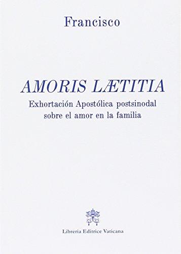 Amoris laetitia. Exhortacion apostolica postsinodal sobre el amor en la familia