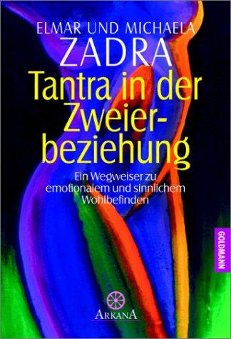 Tantra in der Zweierbeziehung. Ein Wegweiser zu emotionalem und sinnlichem Wohlbefinden