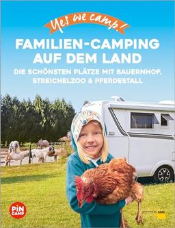 Yes we camp! Familien-Camping auf dem Land: Die schönsten Plätze mit Bauernhof, Streichelzoo und Pferdestall (PiNCAMP powered by ADAC)