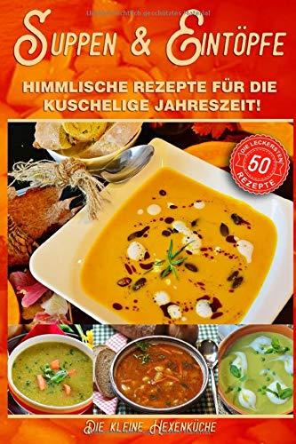 Suppen und Eintöpfe: Himmlische Rezepte für die kuschelige Jahreszeit