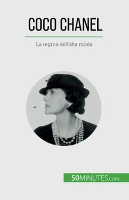 Coco Chanel: La regina dell'alta moda