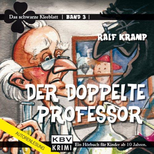 Der doppelte Professor: Das schwarze Kleeblatt, Band 3 (ungekürzte Lesung)