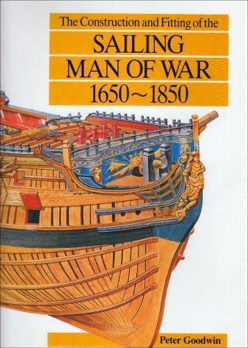 The Construction and Fitting of the Sailing Man-of-War, 1650-1850 (Conway's History of Sail)