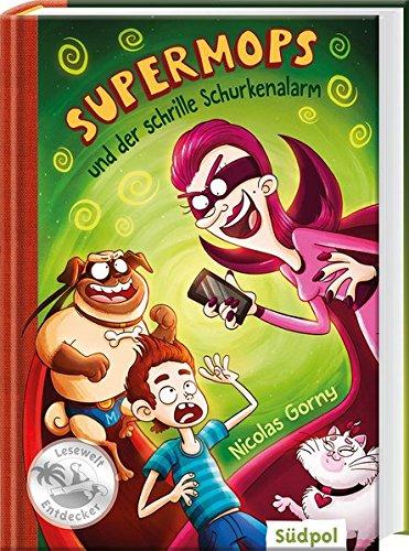 Supermops und der schrille Schurkenalarm (Südpol Lesewelt-Entdecker / Spannend, lustig, leicht zu lesen!)