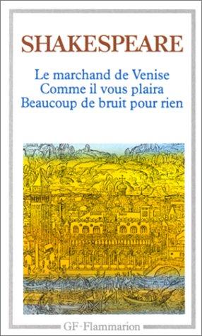 Le marchand de Venise. Beaucoup de bruit pour rien. Comme il vous plaira