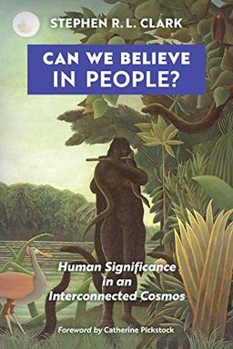 Can We Believe in People?: Human Significance in an Interconnected Cosmos