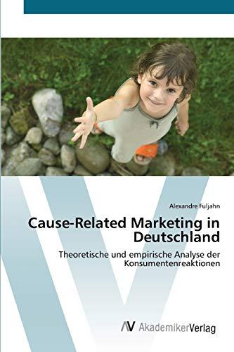 Cause-Related Marketing in Deutschland: Theoretische und empirische Analyse der Konsumentenreaktionen