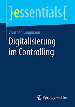 Digitalisierung im Controlling (essentials)