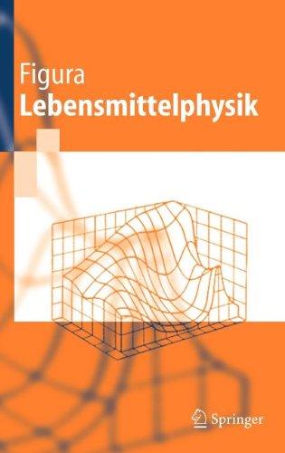 Lebensmittelphysik: Physikalische Kenngrößen - Messung und Anwendung