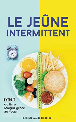 Le jeûne intermittent: Comment brûler les graisses efficacement et perdre du poids sans souffrir de la faim