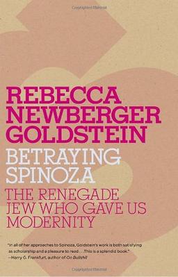 Betraying Spinoza: The Renegade Jew Who Gave Us Modernity (Jewish Encounters Series)