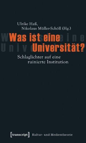 Was ist eine Universität?: Schlaglichter auf eine ruinierte Institution