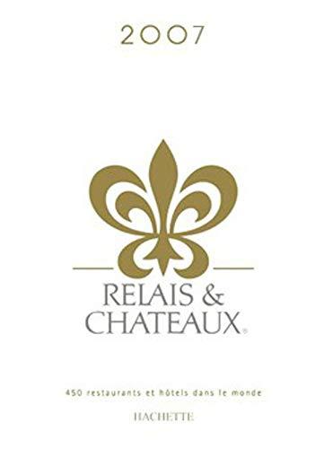 Relais et châteaux 2007 : la collection des plus beaux restaurants et hôtels du monde