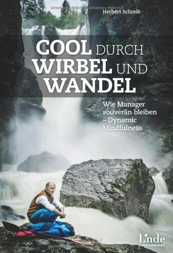 Cool durch Wirbel und Wandel: Wie Manager souverän bleiben - Dynamic Mindfulness